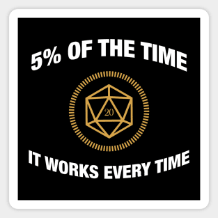 D20 Dice 5 Percent of the Time It Works Everytime - RPG Magnet